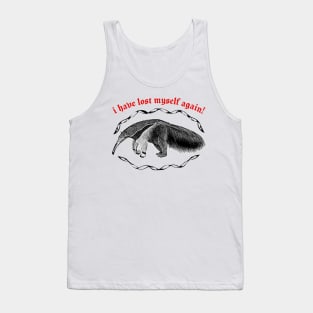 I Have Lost Myself Again  ∆ Nihilist Anteater Design Tank Top